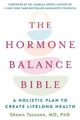 The Hormone Balance Bible: A Holistic Plan to Create Lifelong Health - Shawn Tassone - cover
