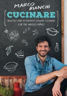 Cucinare: Healthy and Authentic Italian Cooking for the Whole Family - Marco Bianchi - cover