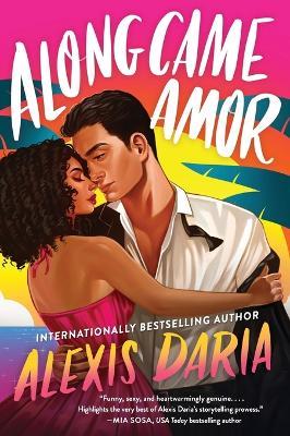 Along Came Amor: A Novel - Alexis Daria - cover