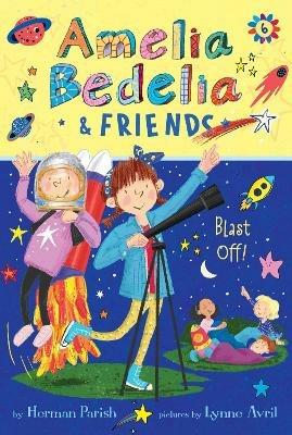 Amelia Bedelia & Friends #6: Amelia Bedelia & Friends Blast Off - Herman Parish - cover