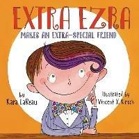 Extra Ezra Makes an Extra-Special Friend - Kara LaReau - cover