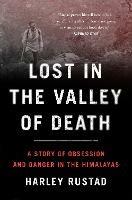 Lost in the Valley of Death: A Story of Obsession and Danger in the Himalayas