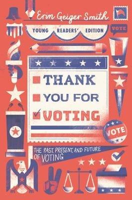 Thank You for Voting Young Readers' Edition: The Past, Present, and Future of Voting - Erin Geiger Smith - cover
