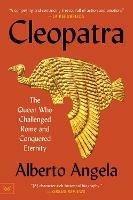 Cleopatra: The Queen Who Challenged Rome and Conquered Eternity - Alberto Angela - cover