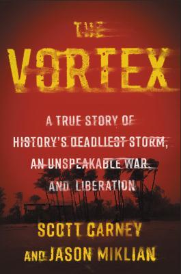 The Vortex: A True Story of History's Deadliest Storm, an Unspeakable War, and Liberation - Scott Carney,Jason Miklian - cover