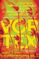 The Vortex: A True Story of History's Deadliest Storm, an Unspeakable War, and Liberation