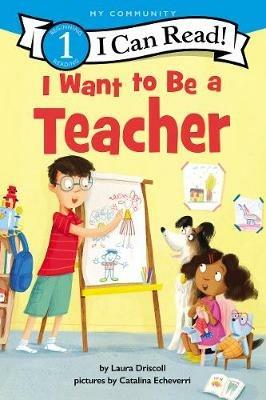 I Want to Be a Teacher: A My Community I Can Read - Laura Driscoll - cover