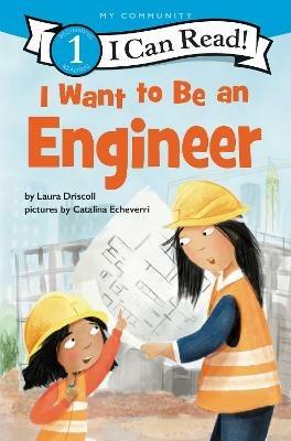 I Want to Be an Engineer - Laura Driscoll,Catalina Echeverri - cover