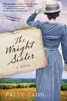 The Wright Sister: A Novel - Patty Dann - cover