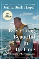 Everything Beautiful In Its Time: Seasons of Love and Loss [Large Print]