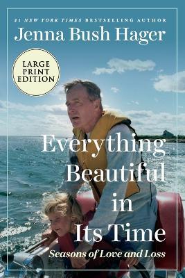 Everything Beautiful In Its Time: Seasons of Love and Loss [Large Print] - Jenna Bush Hager - cover
