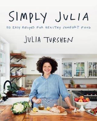 Simply Julia: 110 Easy Recipes for Healthy Comfort Food - Julia Turshen - cover