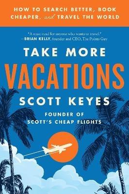 Take More Vacations - Scott Keyes - cover