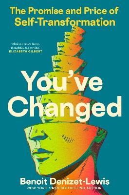 You've Changed: The Promise and Price of Self-Transformation - Benoit Denizet-Lewis - cover
