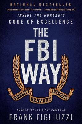 The FBI Way: Inside the Bureau's Code of Excellence - Frank Figliuzzi - cover