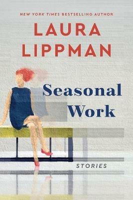 Seasonal Work: Stories - Laura Lippman - cover