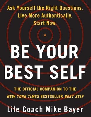 Be Your Best Self: The Official Companion to the New York Times Bestseller Best Self - Mike Bayer - cover