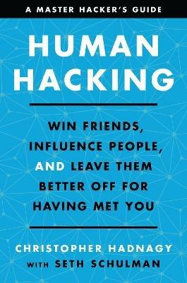 Human Hacking: Win Friends, Influence People, and Leave Them Better Off for Having Met You - Christopher Hadnagy,Seth Schulman - cover