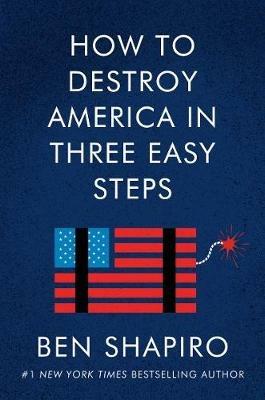 How to Destroy America in Three Easy Steps - Ben Shapiro - cover