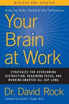 Your Brain at Work, Revised and Updated: Strategies for Overcoming Distraction, Regaining Focus, and Working Smarter All Day Long - David Rock - cover