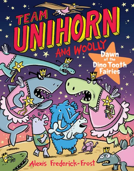 Team Unihorn and Woolly #3: Dawn of the Dino Tooth Fairies - Alexis Frederick-Frost - ebook