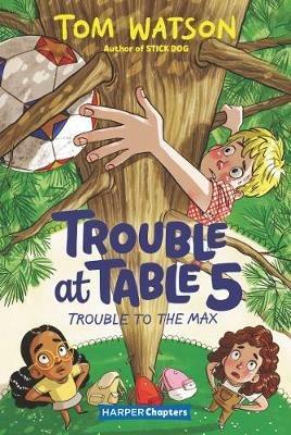 Trouble at Table 5 #5: Trouble to the Max - Tom Watson - cover