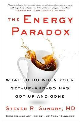 The Energy Paradox: What to Do When Your Get-Up-and-Go Has Got Up and Gone - Steven R Gundry, MD - cover