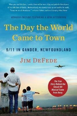 The Day the World Came to Town Updated Edition: 9/11 in Gander, Newfoundland - Jim DeFede - cover