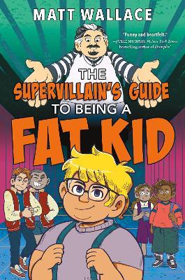 The Supervillain's Guide to Being a Fat Kid - Matt Wallace - cover