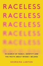 Raceless: In Search of Family, Identity, and the Truth about Where I Belong