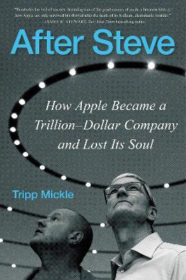 After Steve: How Apple Became a Trillion-Dollar Company and Lost Its Soul - Tripp Mickle - cover