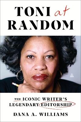 Toni at Random: The Iconic Writer's Legendary Editorship - Dana A. Williams - cover
