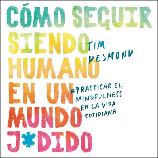 How to Stay Human in a F*cked-Up World \ (Spanish edition)