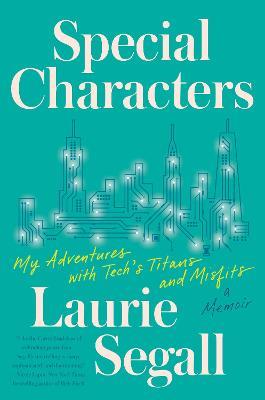 Special Characters: My Adventures with Tech's Titans and Misfits - Laurie Segall - cover