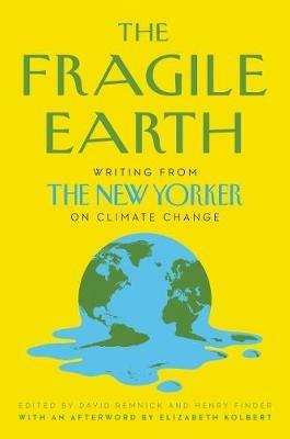 The Fragile Earth: Writing from the New Yorker on Climate Change - David Remnick,Henry Finder - cover