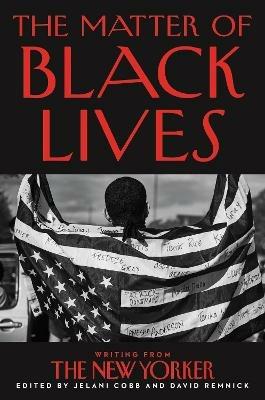 The Matter of Black Lives: Writing from the New Yorker - Jelani Cobb,David Remnick - cover