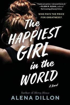 The Happiest Girl in the World: A Novel - Alena Dillon - cover