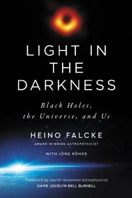 Light in the Darkness: Black Holes, the Universe, and Us - Heino Falcke - cover