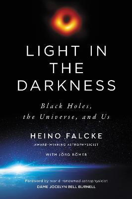 Light in the Darkness: Black Holes, the Universe, and Us - Heino Falcke - cover