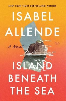 Island Beneath The Sea: A Novel - Isabel Allende - cover
