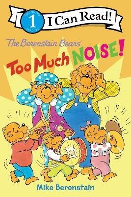 The Berenstain Bears: Too Much Noise! - Mike Berenstain - cover