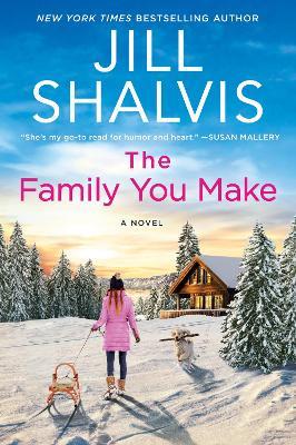 The Family You Make: A Novel - Jill Shalvis - cover