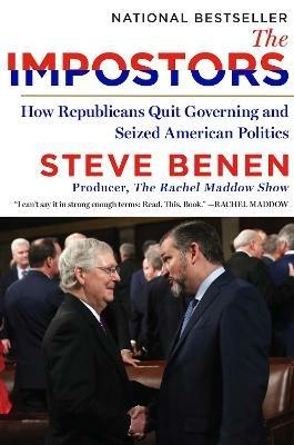 The Impostors: How Republicans Quit Governing and Seized American Politics - Steve Benen - cover