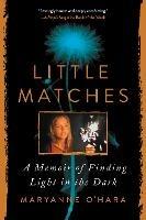 Little Matches: A Memoir of Finding Light in the Dark - Maryanne O'Hara - cover