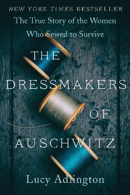 The Dressmakers of Auschwitz - LUCY ADLINGTON - cover