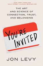 You're Invited: The Art and Science of Connection, Trust, and Belonging