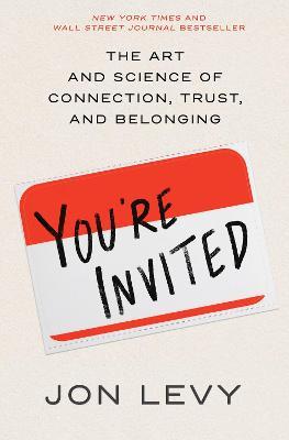 You're Invited: The Art and Science of Connection, Trust, and Belonging - Jon Levy - cover