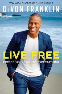Live Free: Exceed Your Highest Expectations - DeVon Franklin - cover