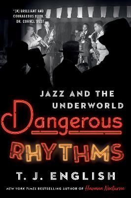 Dangerous Rhythms: Jazz and the Underworld - T J English - cover
