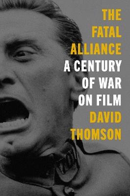 The Fatal Alliance: A Century of War on Film - David Thomson - cover